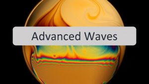 Advanced Waves Coherent Sources Interference Interference Constuctive Phase