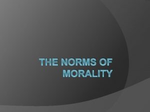 THE NORMS OF MORALITY The Meaning of Norms