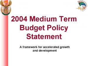2004 Medium Term Budget Policy Statement A framework