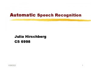 Automatic Speech Recognition Julia Hirschberg CS 6998 1302022
