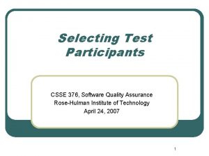 Selecting Test Participants CSSE 376 Software Quality Assurance