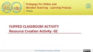 FLIPPED CLASSROOM ACTIVITY Resource Creation Activity 02 IDP