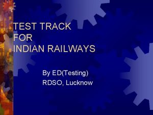 TEST TRACK FOR INDIAN RAILWAYS By EDTesting RDSO