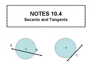NOTES 10 4 Secants and Tangents A B