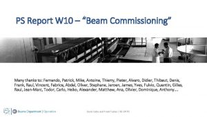 PS Report W 10 Beam Commissioning Many thanks