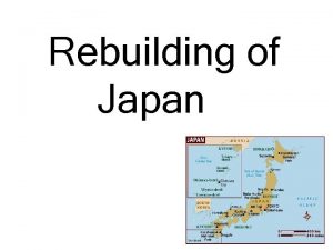 Rebuilding of Japan The United States declared war