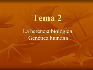 Tema 2 La herencia biolgica Gentica humana 1