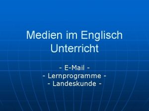 Medien im Englisch Unterricht EMail Lernprogramme Landeskunde Gliederung