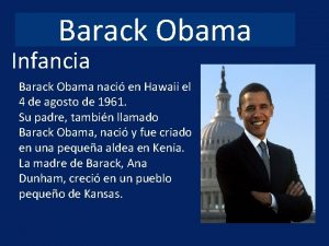 Barack Obama Infancia Barack Obama naci en Hawaii