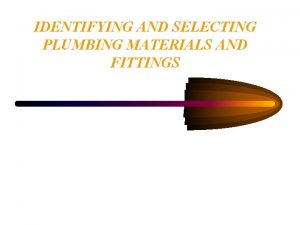 IDENTIFYING AND SELECTING PLUMBING MATERIALS AND FITTINGS TYPES