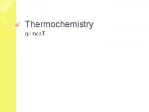 Thermochemistry qmc DT Specific Heat is the amount