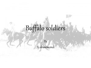 Buffalo soldiers By Sj drummond African Americans have