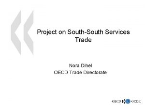 Project on SouthSouth Services Trade Nora Dihel OECD