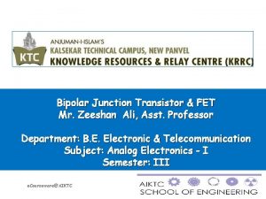 Bipolar Junction Transistor FET Mr Zeeshan Ali Asst