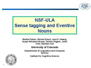 NSFULA Sense tagging and Eventive Nouns Martha Palmer