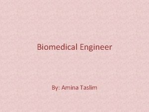 Biomedical Engineer By Amina Taslim Biomedical Engineer Biomedical