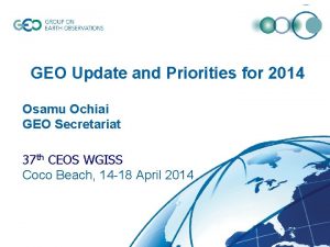 GEO Update and Priorities for 2014 Osamu Ochiai