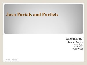 Java Portals and Portlets Submitted By Rashi Chopra