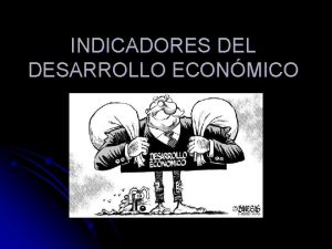 INDICADORES DEL DESARROLLO ECONMICO POBLACION ECONOMICAMENTE ACTIVA PEA