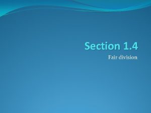 Section 1 4 Fair division Fair division Fair