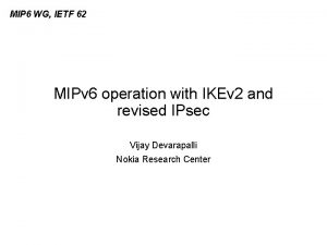 MIP 6 WG IETF 62 MIPv 6 operation