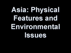 Asia Physical Features and Environmental Issues Asia Africa