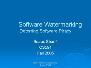 Software Watermarking Deterring Software Piracy Beaux Sharifi CS