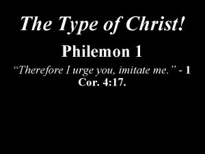 The Type of Christ Philemon 1 Therefore I