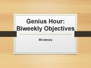Genius Hour Biweekly Objectives SS Literacy Genius Hour