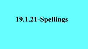 19 1 21 Spellings Spelling words Check the