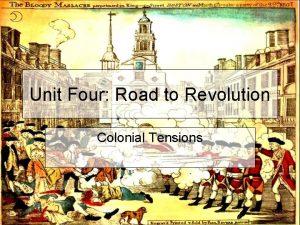 Unit Four Road to Revolution Colonial Tensions Quartering