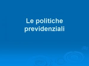 Le politiche previdenziali Concetti di base Pensione Prestazione