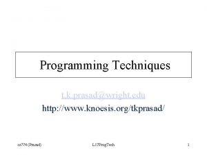 Programming Techniques t k prasadwright edu http www