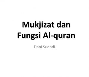 Mukjizat dan Fungsi Alquran Dani Suandi Waktu diturununkannya