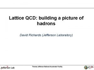 Lattice QCD building a picture of hadrons David Lattice QCD building a picture of hadrons David