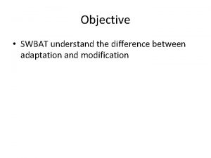 Objective SWBAT understand the difference between adaptation and