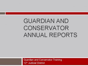 GUARDIAN AND CONSERVATOR ANNUAL REPORTS Guardian and Conservator