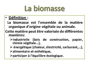 La biomasse Dfinition La biomasse est lensemble de