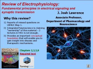 Review of Electrophysiology Fundamental principles in electrical signaling