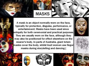 MASKS A mask is an object normally worn