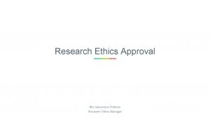 Research Ethics Approval Mrs Genevieve Pridham Research Ethics