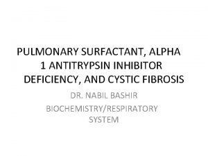 PULMONARY SURFACTANT ALPHA 1 ANTITRYPSIN INHIBITOR DEFICIENCY AND