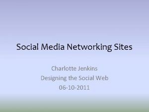 Social Media Networking Sites Charlotte Jenkins Designing the