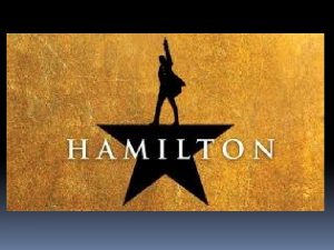what is hamilton Hamilton is a broadway musical