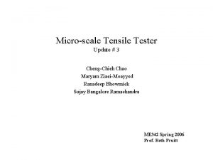 Microscale Tensile Tester Update 3 ChengChieh Chao Maryam