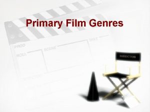 Primary Film Genres Film Genres Dramas are serious