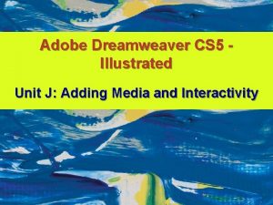 Adobe Dreamweaver CS 5 Illustrated Unit J Adding