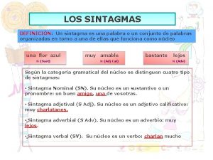 LOS SINTAGMAS DEFINICIN Un sintagma es una palabra