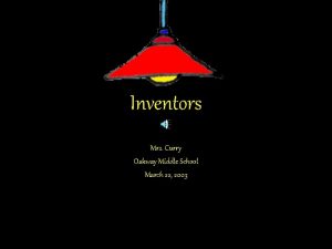 Inventors Mrs Curry Oakway Middle School March 22