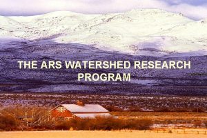 THE ARS WATERSHED RESEARCH PROGRAM AGRICULTURAL WATERSHED RESEARCH